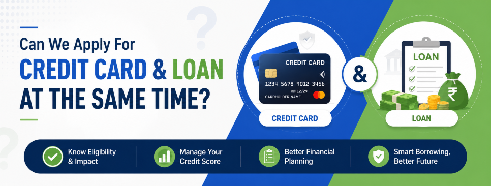 Can We Apply For Credit Card And Loan At The Same Time?